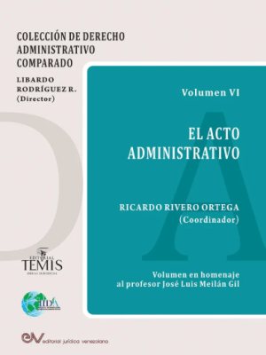 VOLUMEN VI: EL ACTO&nbsp;ADMINISTRATIVO