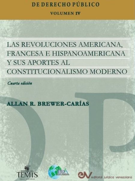 VOLUMEN IV: LAS REVOLUCIONES AMERICANA, FRANCESA E HISPANOAMERICANA Y SUS APORTES AL CONSTITUCIONALISMO MODERNO